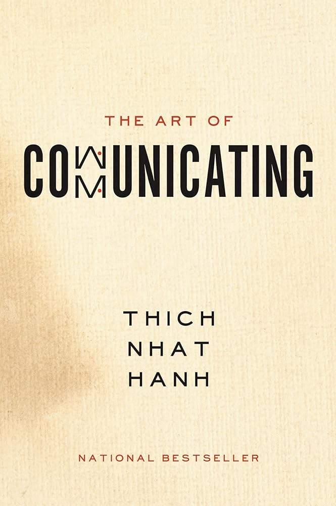 The Art of Communicating: Mastering Life's Most Important Skill Through Mindfulness, Personal Growth, and Effective Interpersonal Relations with Zen Master Thich Nhat Hanh cover image
