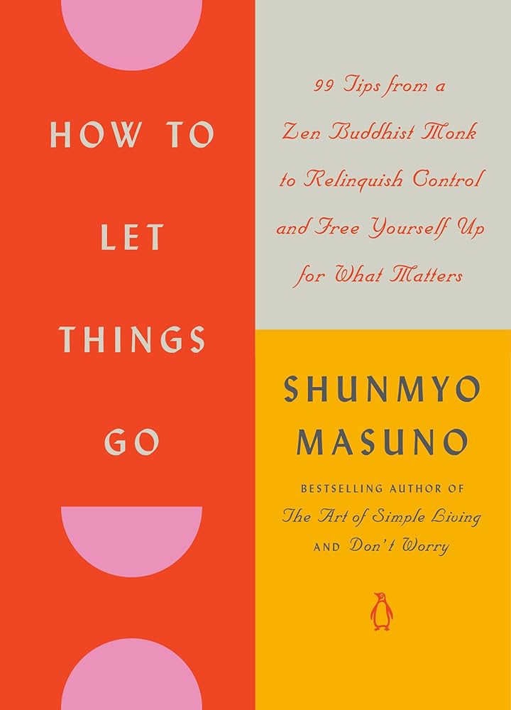 How to Let Things Go: 99 Tips from a Zen Buddhist Monk to Relinquish Control and Free Yourself Up for What Matters cover image
