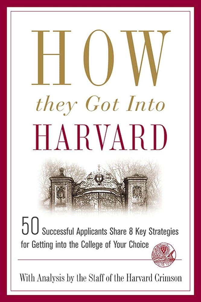 How They Got into Harvard: 50 Successful Applicants Share 8 Key Strategies for Getting into the College of Your Choice cover image