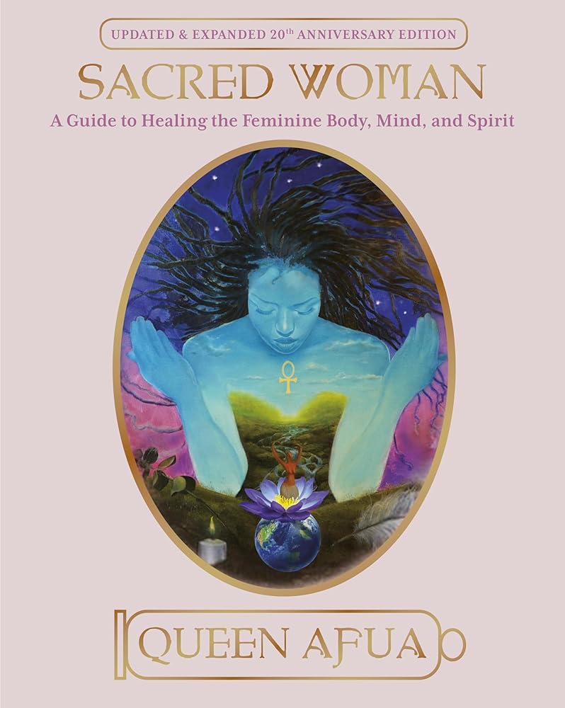 Sacred Woman: A Guide to Healing the Feminine Body, Mind, and Spirit cover image
