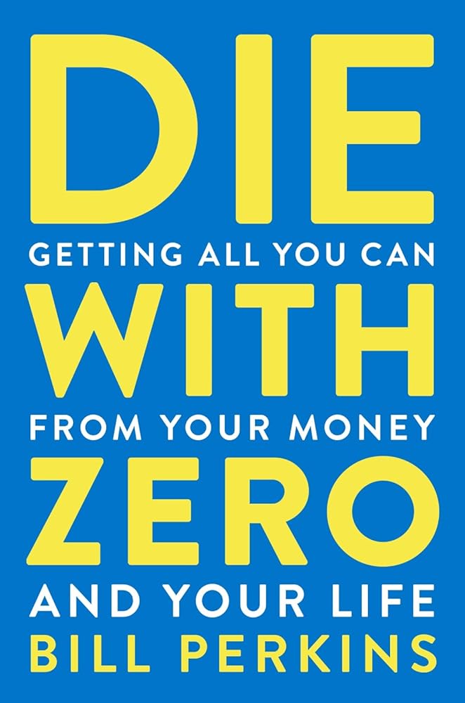 Die With Zero: Getting All You Can from Your Money and Your Life cover image