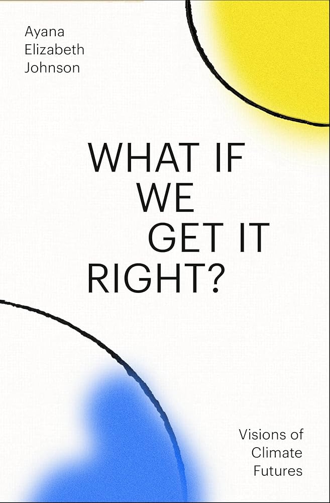 What If We Get It Right?: Visions of Climate Futures cover image