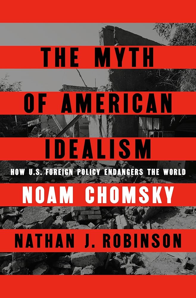 The Myth of American Idealism: How U.S. Foreign Policy Endangers the World cover image
