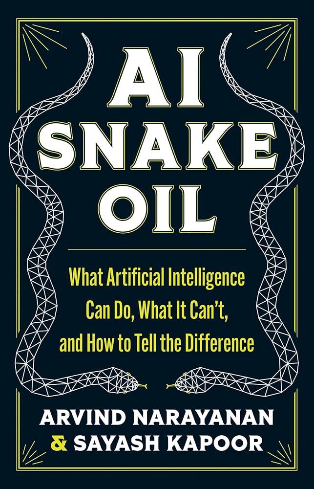 AI Snake Oil: What Artificial Intelligence Can Do, What It Can’t, and How to Tell the Difference cover image