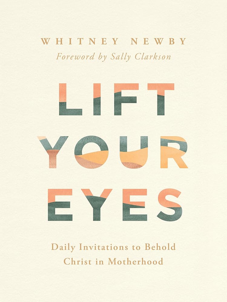 Lift Your Eyes: Daily Invitations to Behold Christ in Motherhood cover image