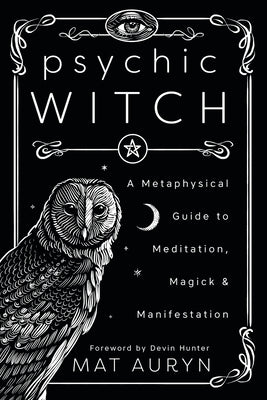 Psychic Witch: A Metaphysical Guide to Meditation, Magick & Manifestation (Mat Auryn's Psychic Witch, 1) cover image
