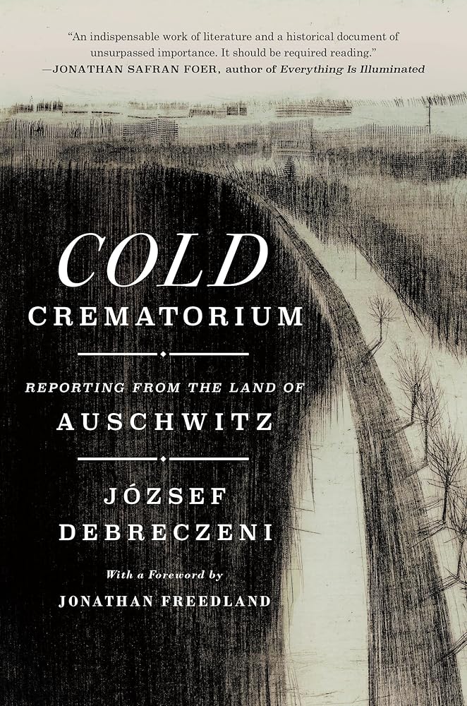 Cold Crematorium: Reporting from the Land of Auschwitz cover image