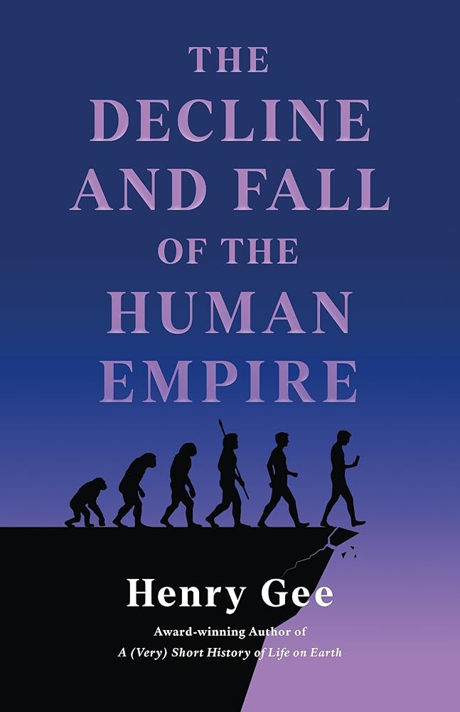 The Decline and Fall of the Human Empire: Why Our Species Is on the Edge of Extinction cover image