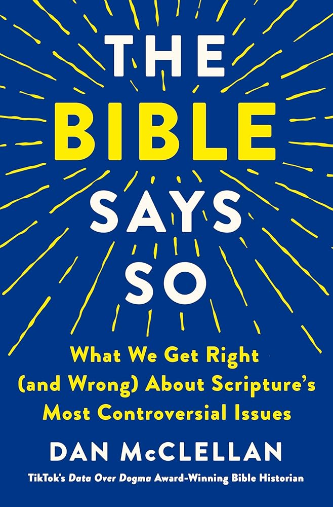 The Bible Says So: What We Get Right (and Wrong) About Scripture’s Most Controversial Issues cover image