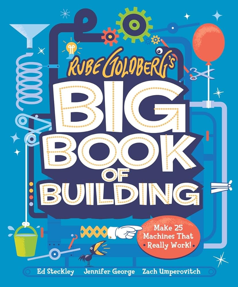 Rube Goldberg's Big Book of Building: Make 25 Machines That Really Work! cover image