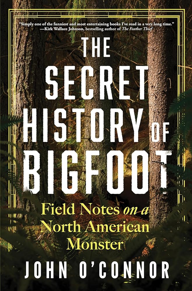 The Secret History of Bigfoot: Field Notes on a North American Monster cover image