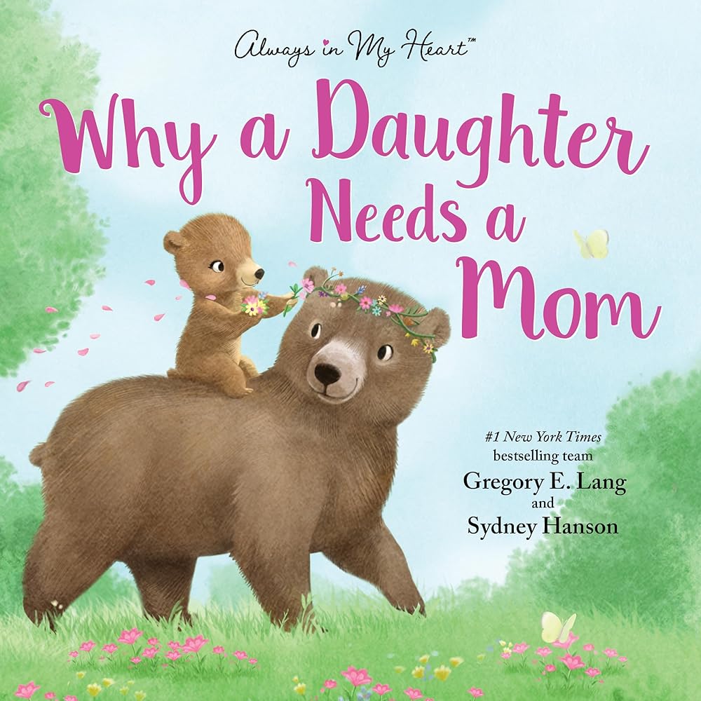 Why a Daughter Needs a Mom: Celebrate Your Special Mother Daughter Bond this Valentine's Day with this Heartwarming Picture Book! (Always in My Heart) cover image