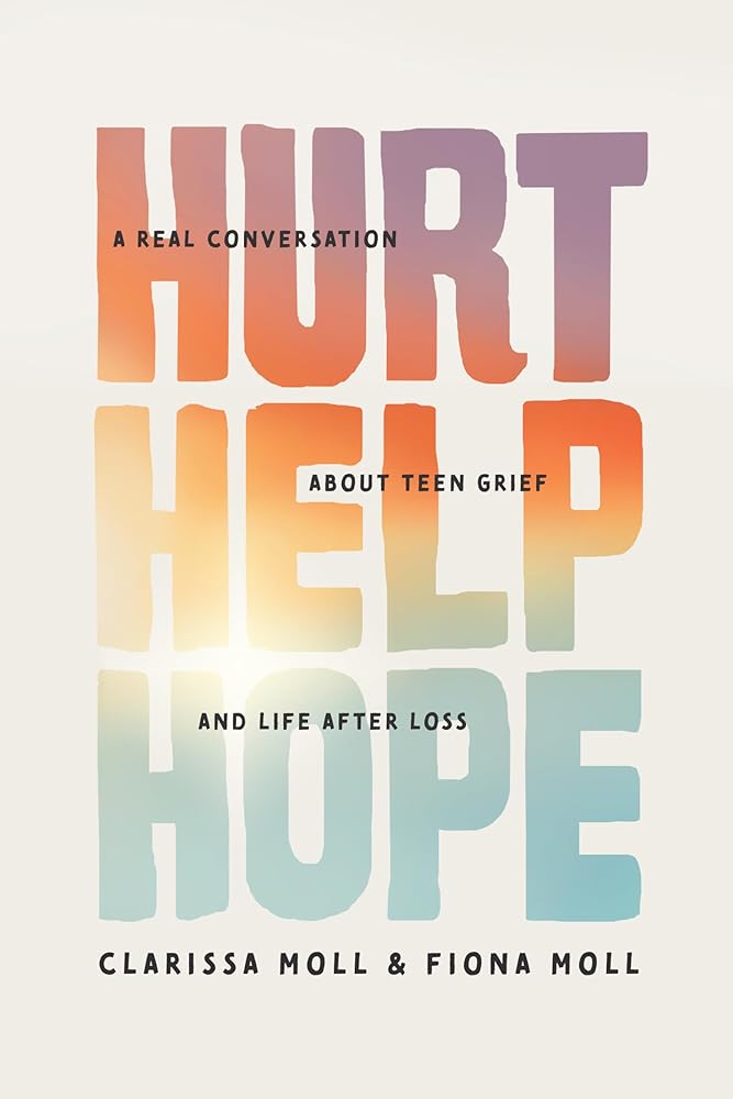 Hurt Help Hope: A Real Conversation about Teen Grief and Life after Loss cover image