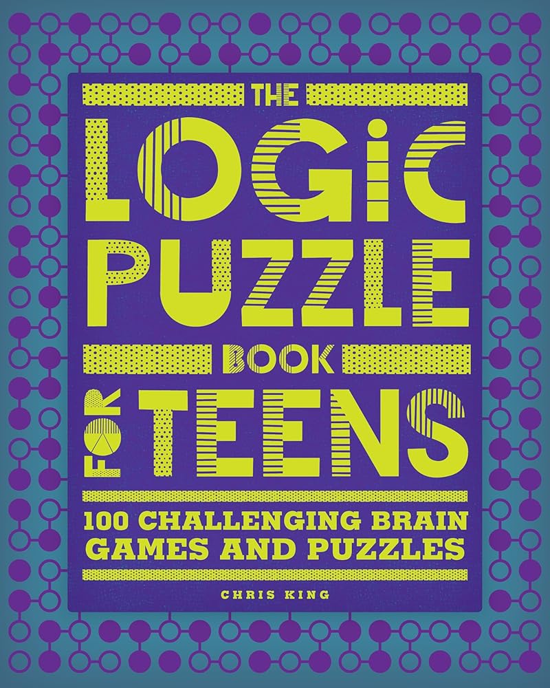 The Logic Puzzle Book for Teens: 100 Challenging Brain Games and Puzzles cover image