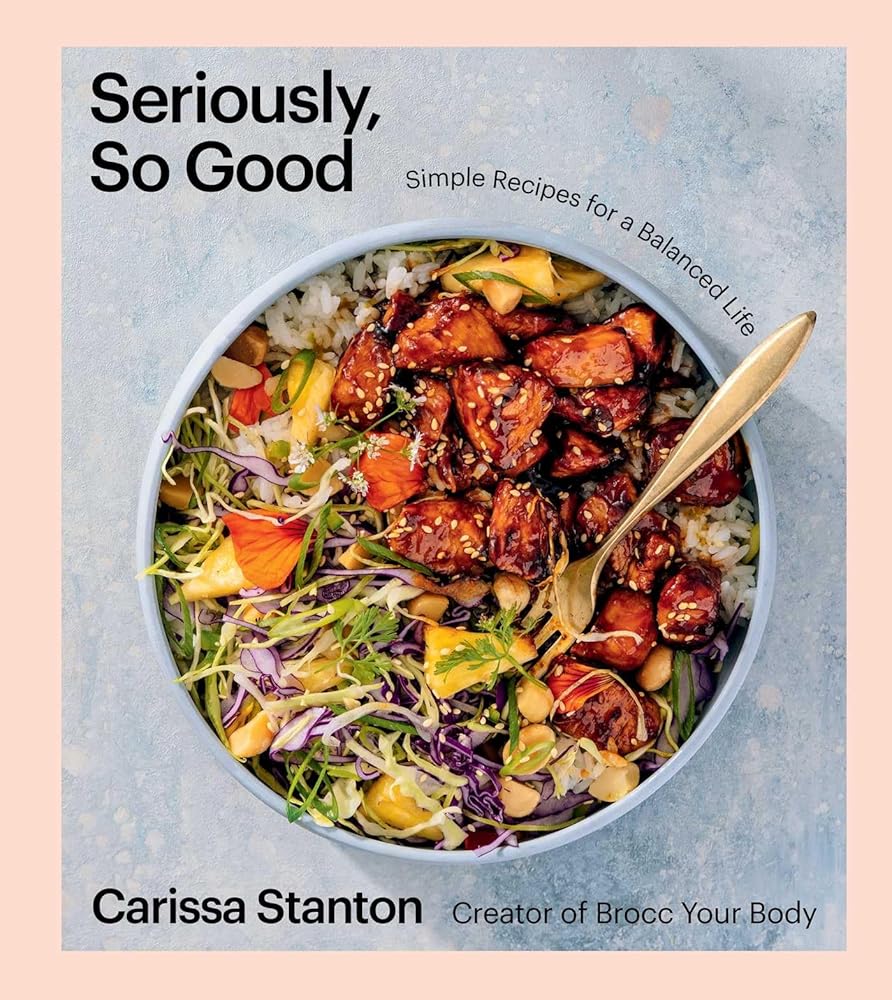 Seriously, So Good: Simple Recipes for a Balanced Life (A Cookbook) cover image