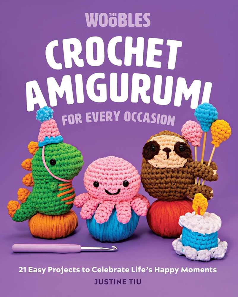 Crochet Amigurumi for Every Occasion: 21 Easy Projects to Celebrate Life's Happy Moments (The Woobles Crochet) cover image