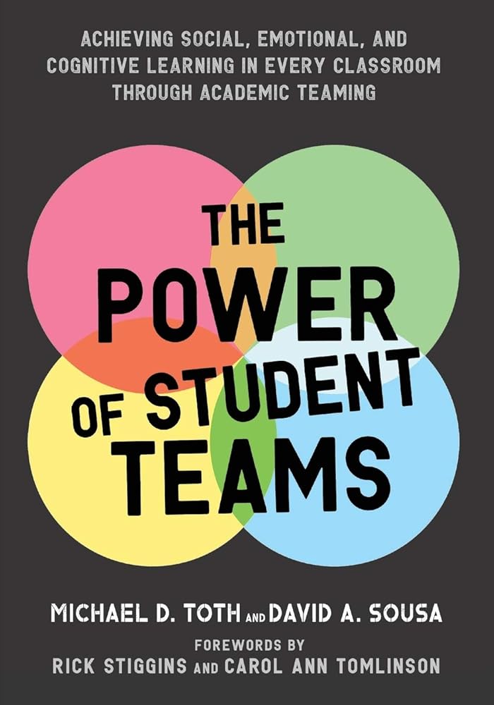 The Power of Student Teams: Achieving Social, Emotional, and Cognitive Learning in Every Classroom Through Academic Teaming cover image