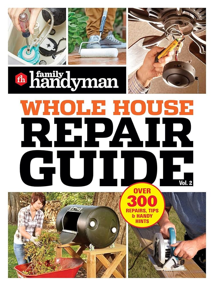 Family Handyman Whole House Repair Guide Vol. 2: 300+ Step-by-Step Repairs, Hints and Tips for Today's Homeowners cover image