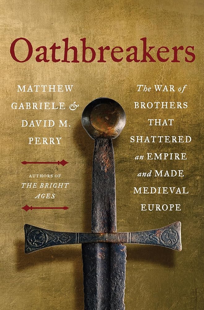 Oathbreakers: The War of Brothers That Shattered an Empire and Made Medieval Europe cover image