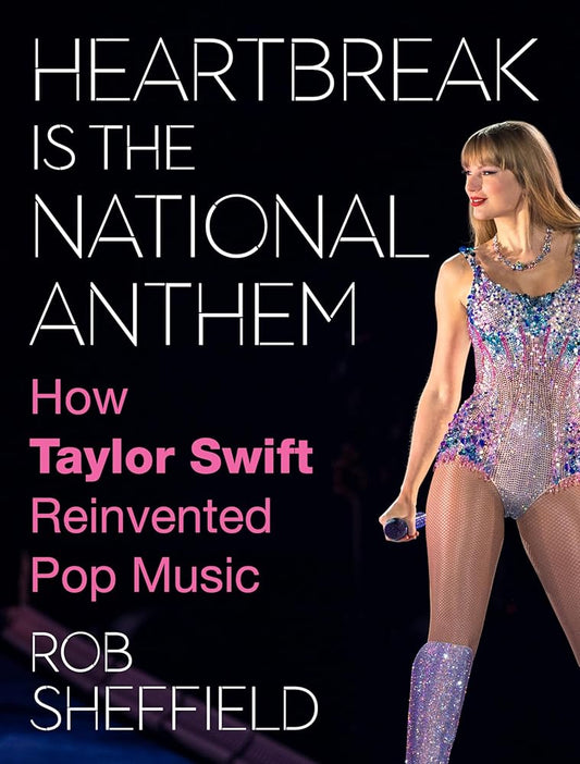 Heartbreak Is the National Anthem: How Taylor Swift Reinvented Pop Music cover image