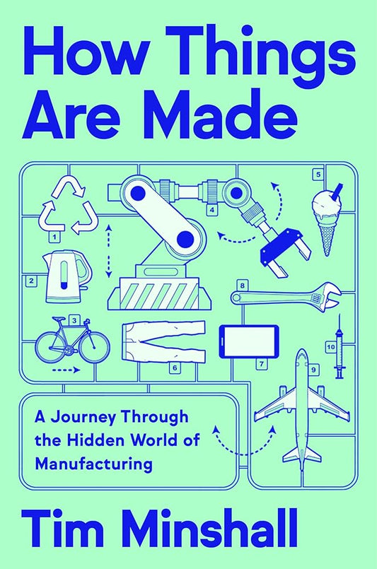 How Things Are Made: A Journey Through the Hidden World of Manufacturing cover image