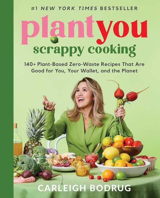 PlantYou: Scrappy Cooking: 140+ Plant-Based Zero-Waste Recipes That Are Good for You, Your Wallet, and the Planet cover image