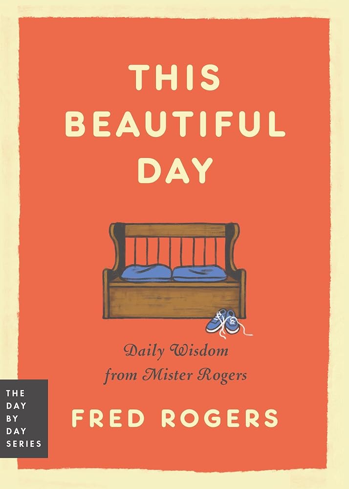 This Beautiful Day: Daily Wisdom from Mister Rogers (Day by Day Series, 1) cover image