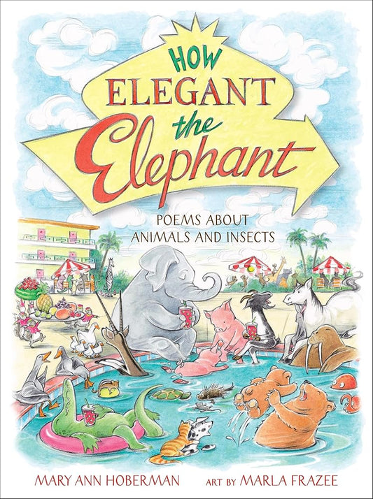 How Elegant the Elephant: Poems About Animals and Insects cover image