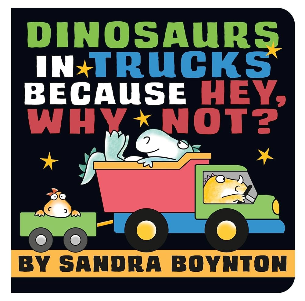 Dinosaurs in Trucks Because Hey, Why Not? (Boynton on Board (Sandra Boynton Board Books)) cover image