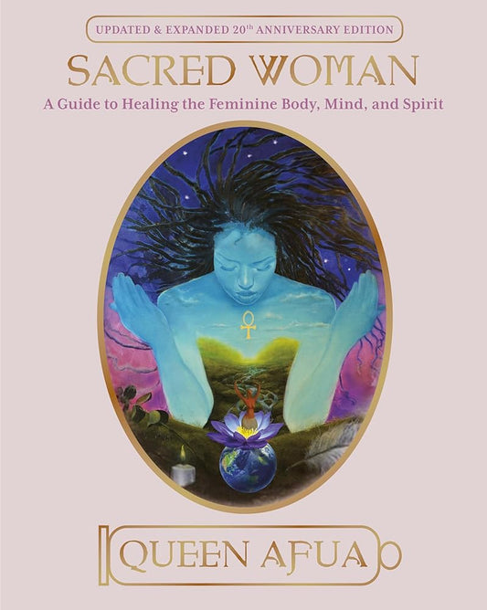 Sacred Woman: A Guide to Healing the Feminine Body, Mind, and Spirit cover image