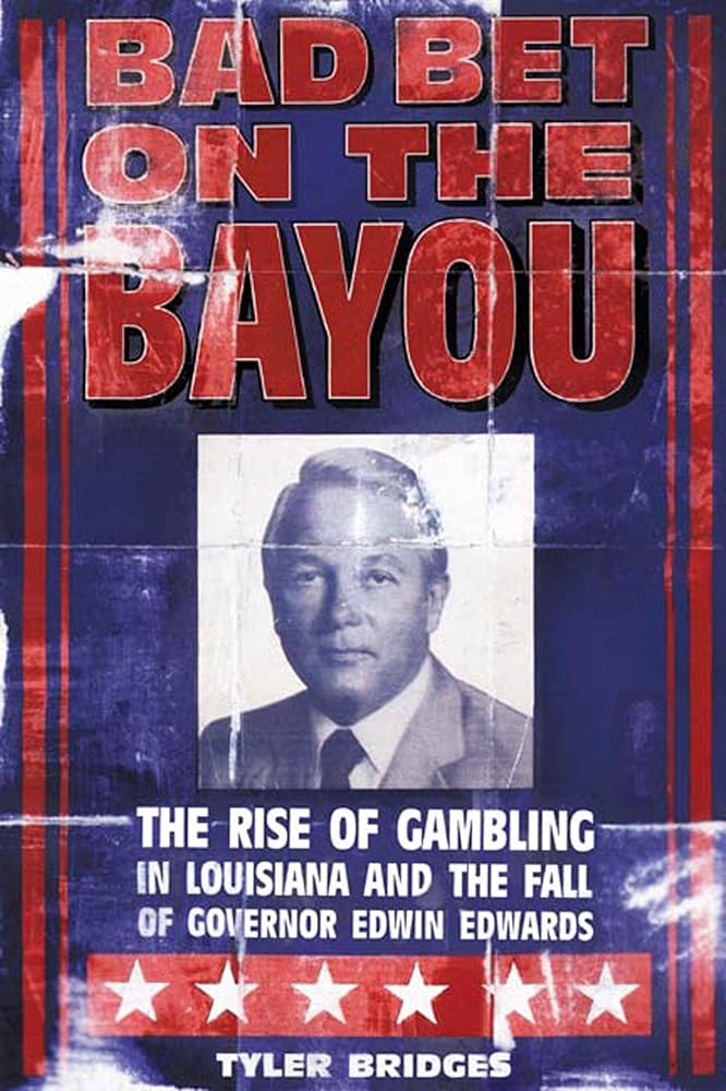 Bad Bet on the Bayou: The Rise of Gambling in Louisiana and the Fall of Governor Edwin Edwards cover image