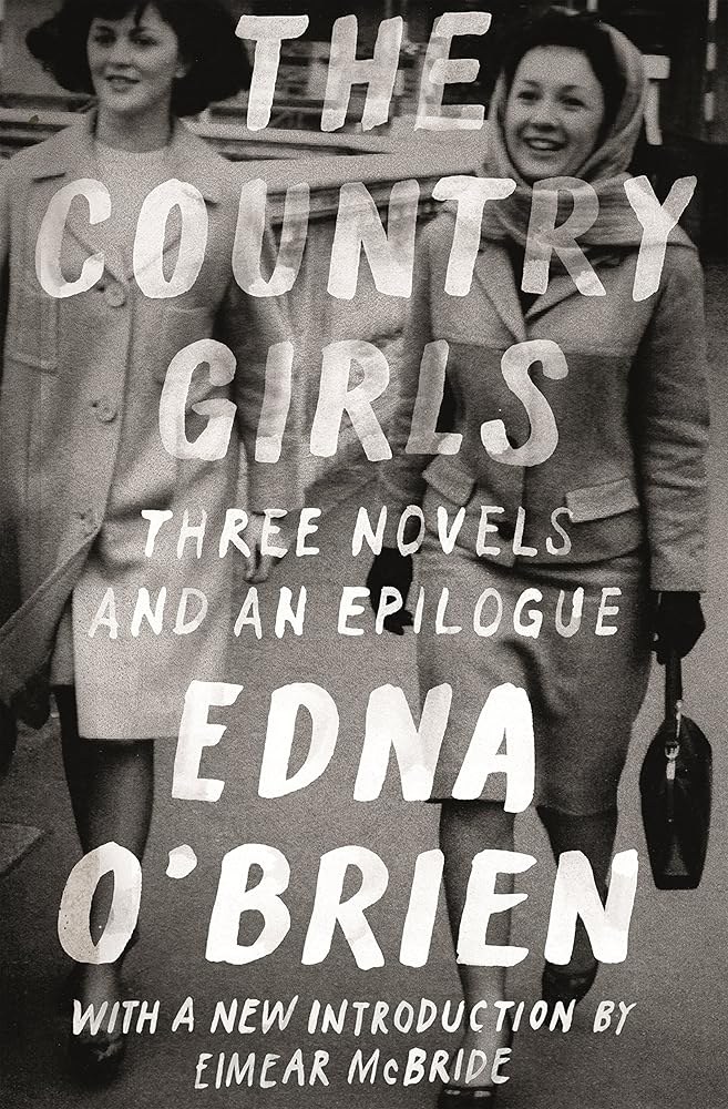 The Country Girls: Three Novels and an Epilogue: (The Country Girl; The Lonely Girl; Girls in Their Married Bliss; Epilogue) (FSG Classics) cover image