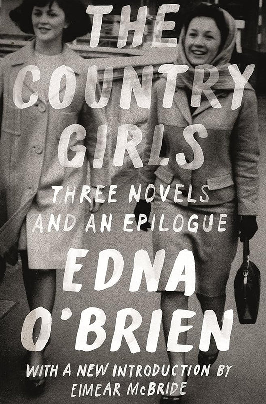 The Country Girls: Three Novels and an Epilogue: (The Country Girl; The Lonely Girl; Girls in Their Married Bliss; Epilogue) (FSG Classics) cover image