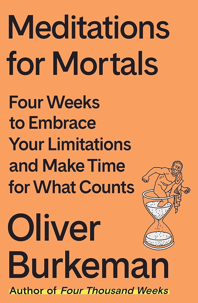 Meditations for Mortals: Four Weeks to Embrace Your Limitations and Make Time for What Counts cover image