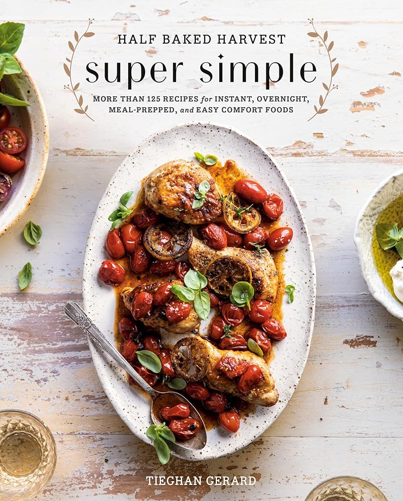 Half Baked Harvest Super Simple: More Than 125 Recipes for Instant, Overnight, Meal-Prepped, and Easy Comfort Foods: A Cookbook cover image