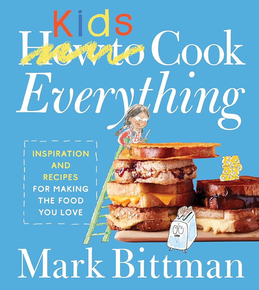How To Cook Everything Kids: Recipes for every skill level, from simple to complex, empowering kids to cook with joy and discovery. (How to Cook Everything Series, 9) cover image