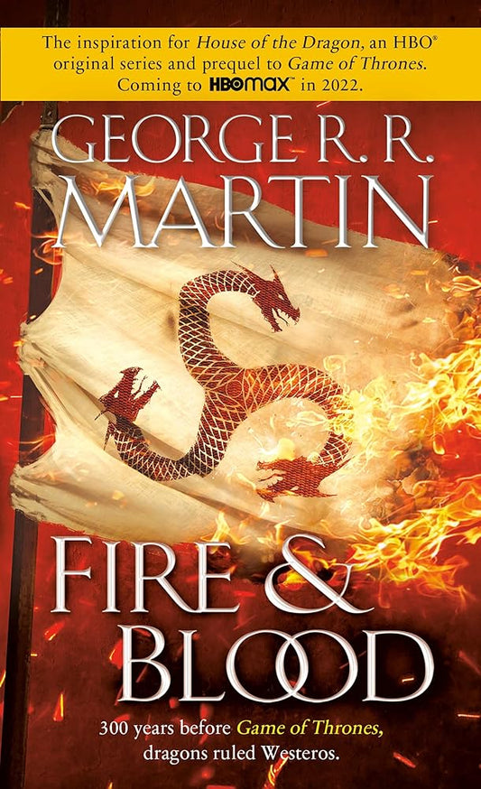 Fire & Blood: 300 Years Before A Game of Thrones (The Targaryen Dynasty: The House of the Dragon) cover image