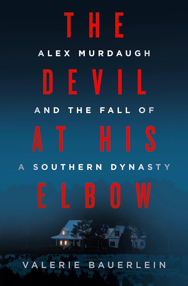 The Devil at His Elbow: Alex Murdaugh and the Fall of a Southern Dynasty cover image
