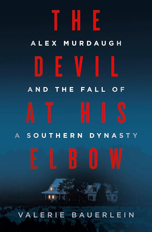 The Devil at His Elbow: Alex Murdaugh and the Fall of a Southern Dynasty cover image