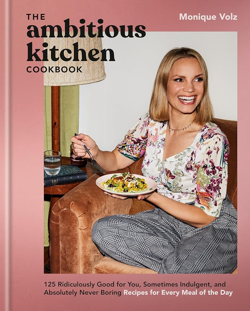 The Ambitious Kitchen Cookbook: 125 Ridiculously Good for You, Sometimes Indulgent, and Absolutely Never Boring Recipes for Every Meal of the Day cover image