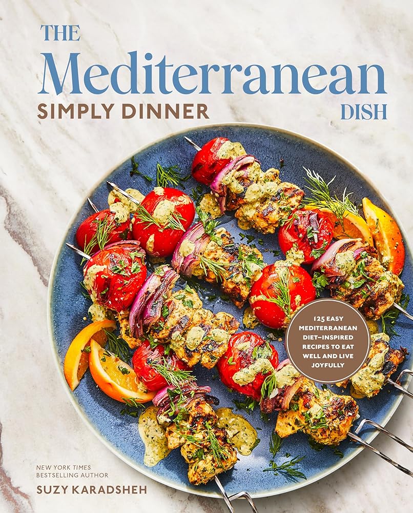 The Mediterranean Dish: Simply Dinner: 125 Easy Mediterranean Diet-Inspired Recipes to Eat Well and Live Joyfully: A Cookbook cover image