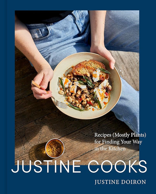 Justine Cooks: A Cookbook: Recipes (Mostly Plants) for Finding Your Way in the Kitchen cover image
