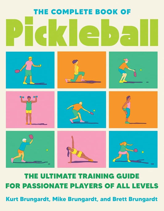 The Complete Book of Pickleball: The Ultimate Training Guide for Passionate Players of All Levels cover image
