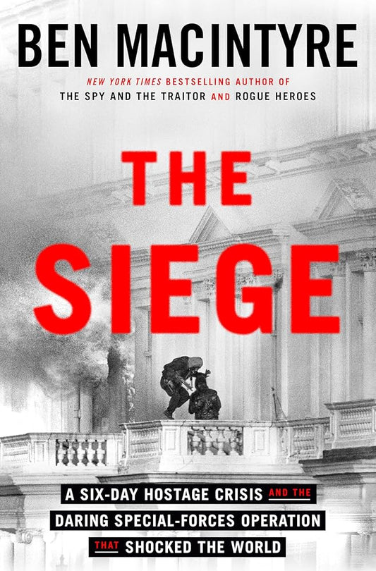 The Siege: A Six-Day Hostage Crisis and the Daring Special-Forces Operation That Shocked the World cover image
