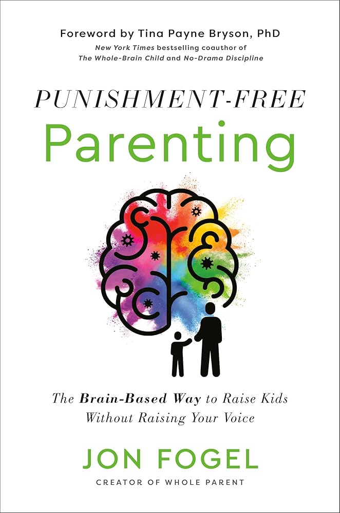 Punishment-Free Parenting: The Brain-Based Way to Raise Kids Without Raising Your Voice cover image