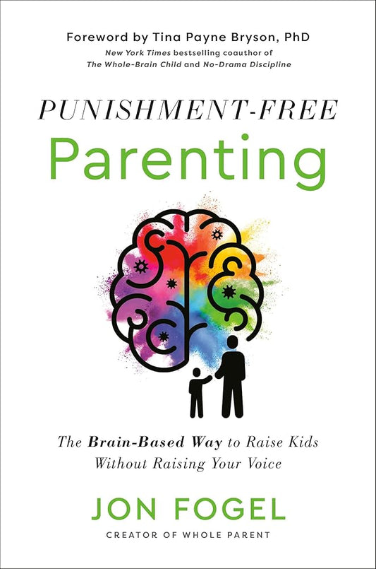 Punishment-Free Parenting: The Brain-Based Way to Raise Kids Without Raising Your Voice cover image