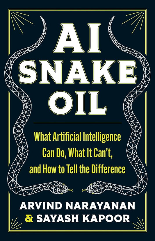 AI Snake Oil: What Artificial Intelligence Can Do, What It Can’t, and How to Tell the Difference cover image