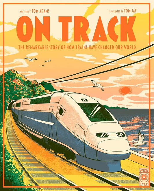 On Track: The remarkable story of how trains have changed our world cover image