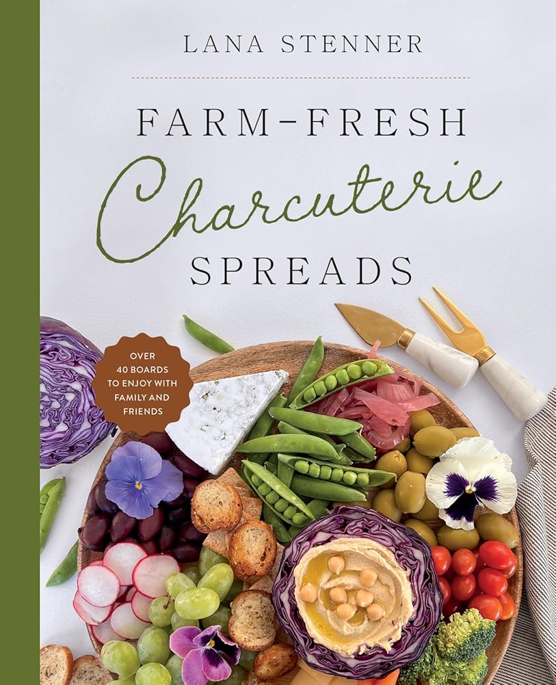 Farm-Fresh Charcuterie Spreads: Over 40 Boards to Enjoy with Family and Friends cover image