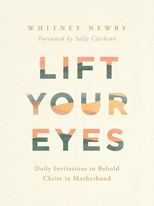 Lift Your Eyes: Daily Invitations to Behold Christ in Motherhood cover image